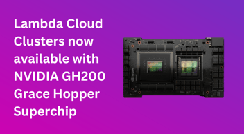 Lambda Cloud Clusters now available with NVIDIA GH200 Grace Hopper Superchip