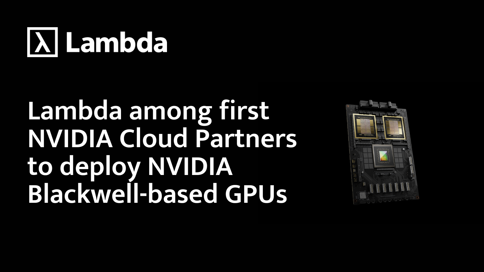 Lambda among first NVIDIA Cloud Partners to deploy NVIDIA Blackwell-based GPUs