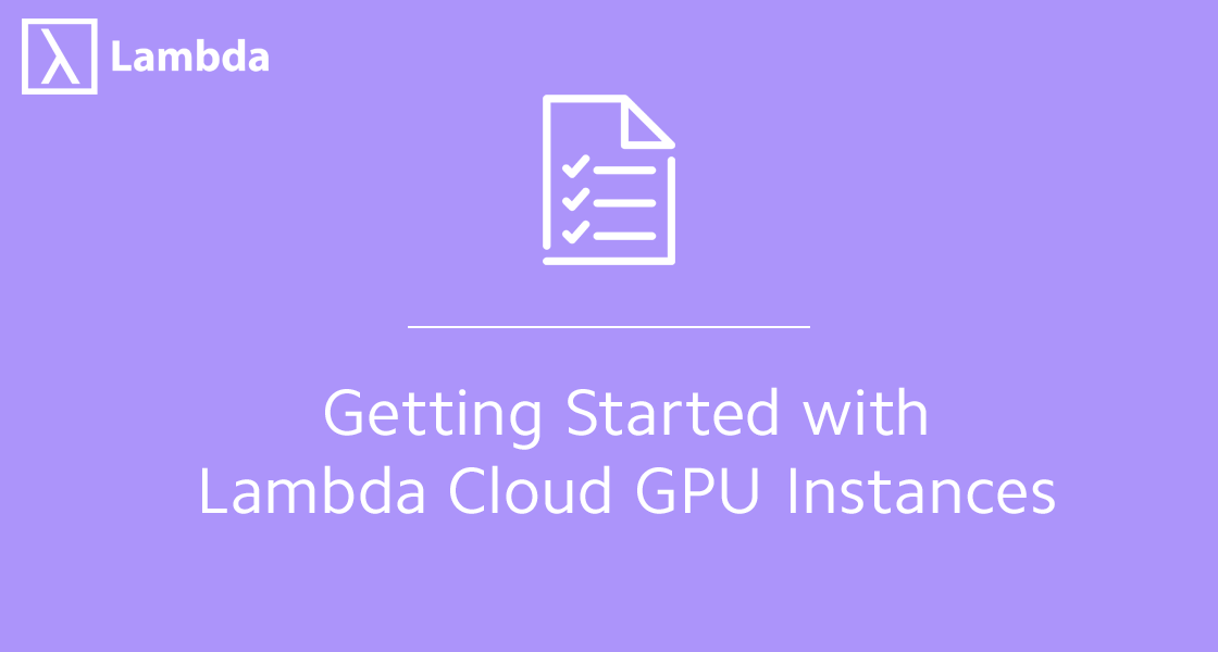 Ryd op der ovre Dårlig skæbne Getting Started Guide — Lambda Cloud GPU Instances